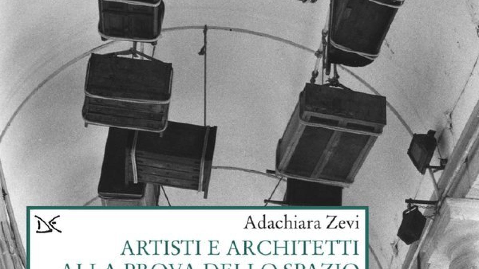 A Roma la presentazione del volume “Artisti e architetti alla prova dello spazio” di Adachiara Zevi